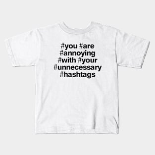 Your Are Annoying with Your Unnecessary Hashtags Kids T-Shirt